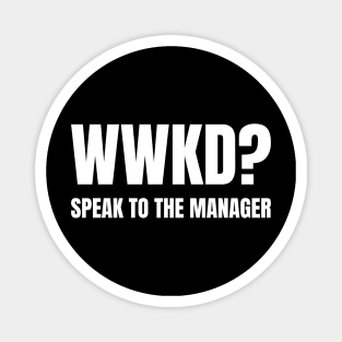 WWKD What Would Karen Do? Speak To The Manager (White Text) Magnet